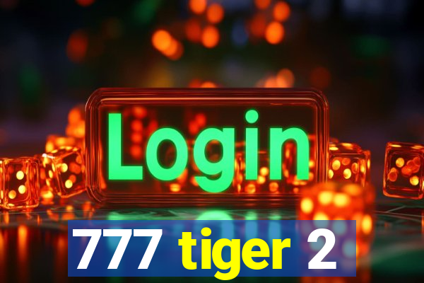 777 tiger 2